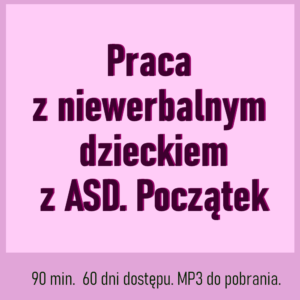Praca z niewerbalnym dzieckiem z ASD. Początek.